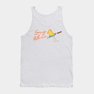 Say When to cheese lovers Tank Top